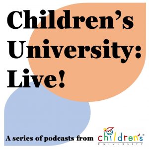 a graphic that says 'Children's University: Live! A series of podcasts from Children's university'