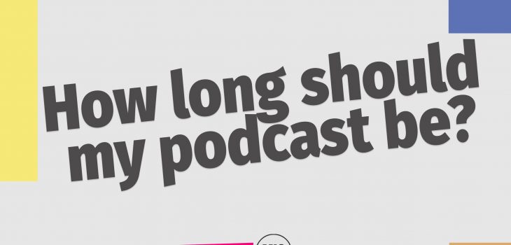 how long should my podcast be