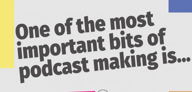 a graphic of text that says 'one of the most important bits of podcast making is"